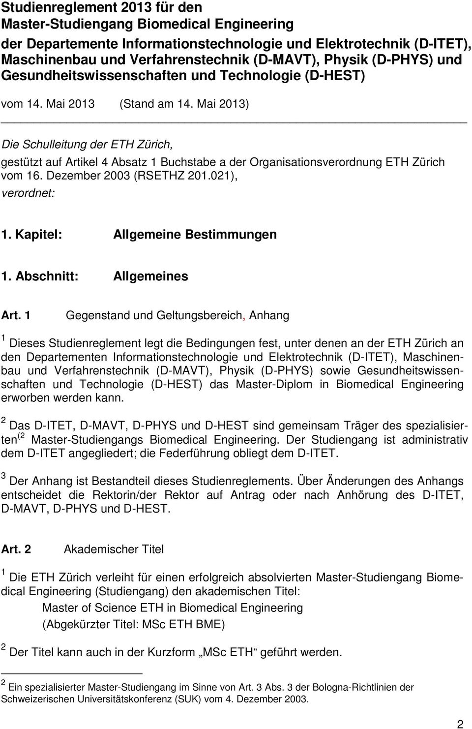 Mai 2013) Die Schulleitung der ETH Zürich, gestützt auf Artikel 4 Absatz 1 Buchstabe a der Organisationsverordnung ETH Zürich vom 16. Dezember 2003 (RSETHZ 201.021), verordnet: 1.