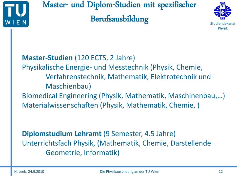 Mathematik, Maschinenbau, ) Materialwissenschaften (, Mathematik, Chemie, ) Diplomstudium Lehramt (9 Semester, 4.