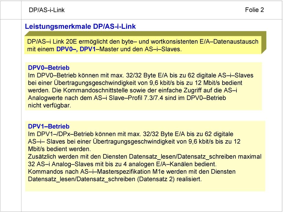 Die Kommandoschnittstelle sowie der einfache Zugriff auf die AS i Analogwerte nach dem AS i Slave Profil 7.3/7.4 sind im DPV0 Betrieb nicht verfügbar. DPV1 Betrieb Im DPV1 /DPx Betrieb können mit max.