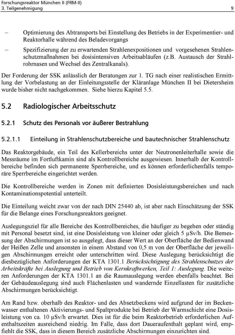 TG nach einer realistischen Ermittlung der Vorbelastung an der Einleitungsstelle der Kläranlage München II bei Dietersheim wurde bisher nicht nachgekommen. Siehe hierzu Kapitel 5.