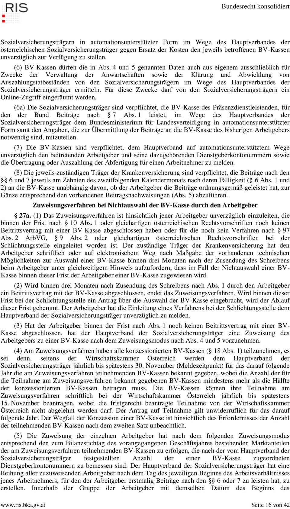 4 und 5 genannten Daten auch aus eigenem ausschließlich für Zwecke der Verwaltung der Anwartschaften sowie der Klärung und Abwicklung von Auszahlungstatbeständen von den Sozialversicherungsträgern im