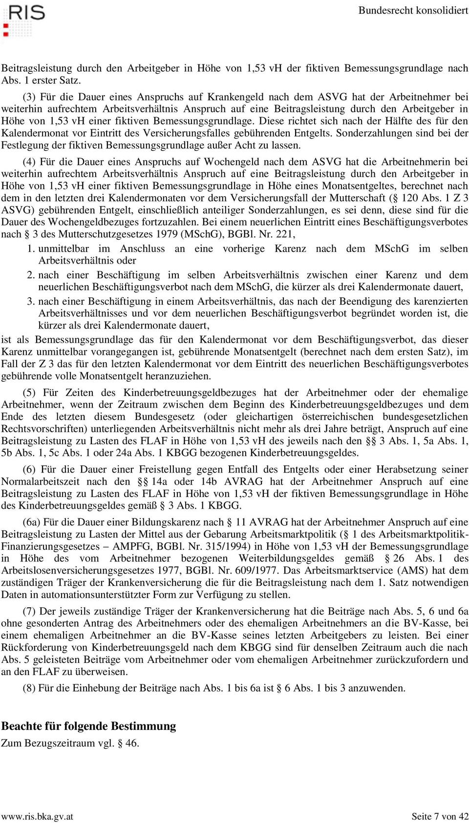 1,53 vh einer fiktiven Bemessungsgrundlage. Diese richtet sich nach der Hälfte des für den Kalendermonat vor Eintritt des Versicherungsfalles gebührenden Entgelts.