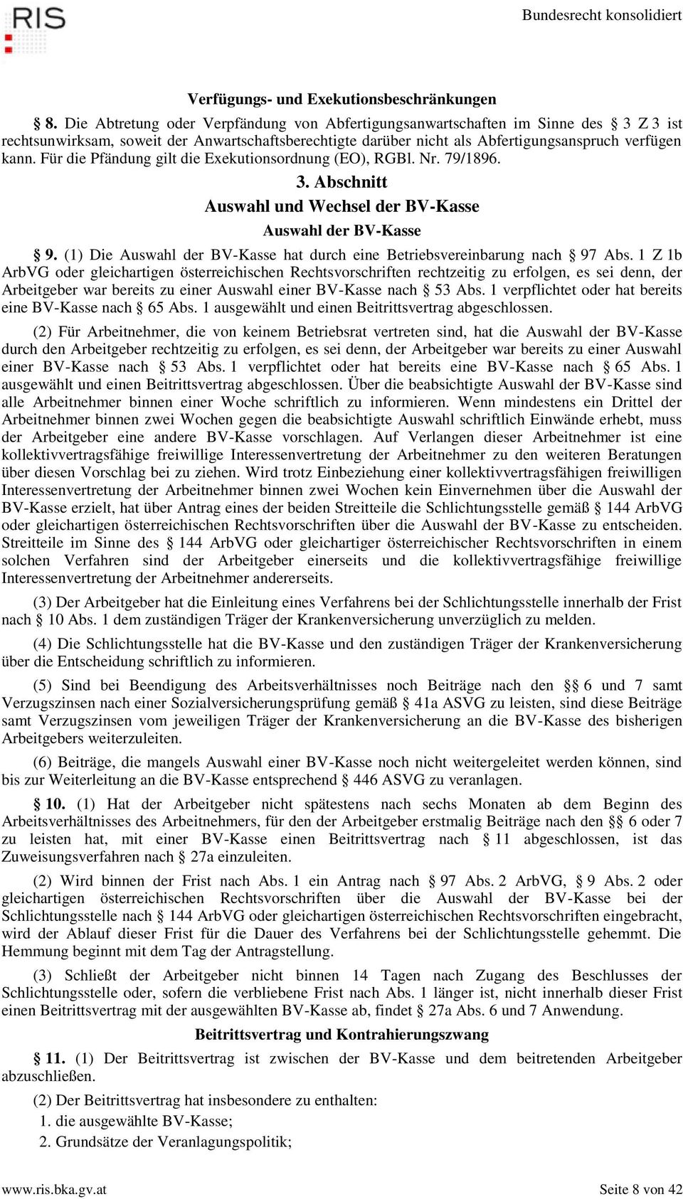 Für die Pfändung gilt die Exekutionsordnung (EO), RGBl. Nr. 79/1896. 3. Abschnitt Auswahl und Wechsel der BV-Kasse Auswahl der BV-Kasse 9.