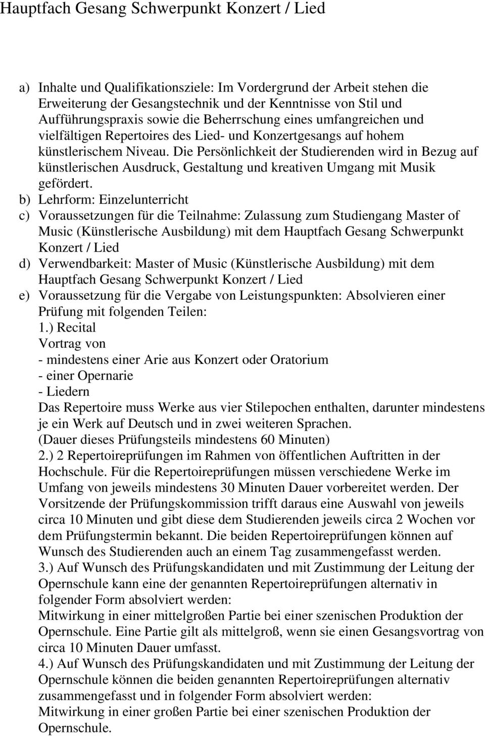 Die Persönlichkeit der Studierenden wird in Bezug auf künstlerischen Ausdruck, Gestaltung und kreativen Umgang mit Musik gefördert.