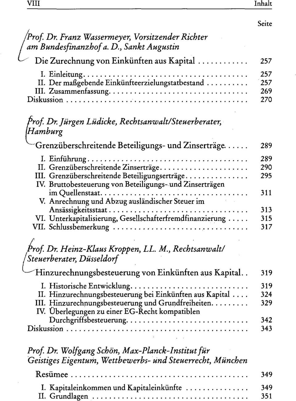 Jürgen Lüdicke, Rechtsanwalt/Steuerberater, {Hamburg Grenzüberschreitende Beteiligungs- und Zinserträge. 289 I. Einführung 289 II. Grenzüberschreitende Zinserträge 290 III.