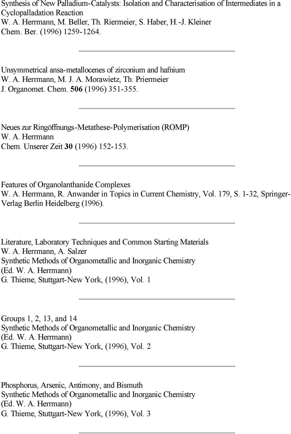 Unserer Zeit 30 (1996) 152-153. Features of Organolanthanide Complexes, R. Anwander in Topics in Current Chemistry, Vol. 179, S. 1-32, Springer- Verlag Berlin Heidelberg (1996).