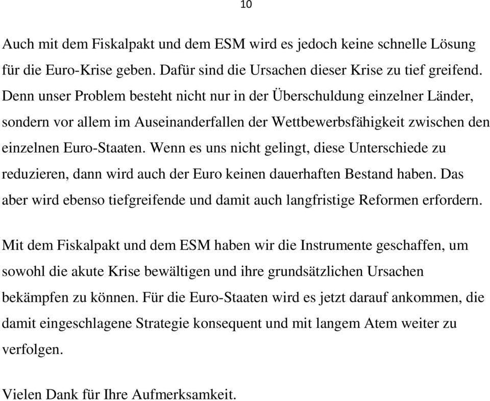 Wenn es uns nicht gelingt, diese Unterschiede zu reduzieren, dann wird auch der Euro keinen dauerhaften Bestand haben.