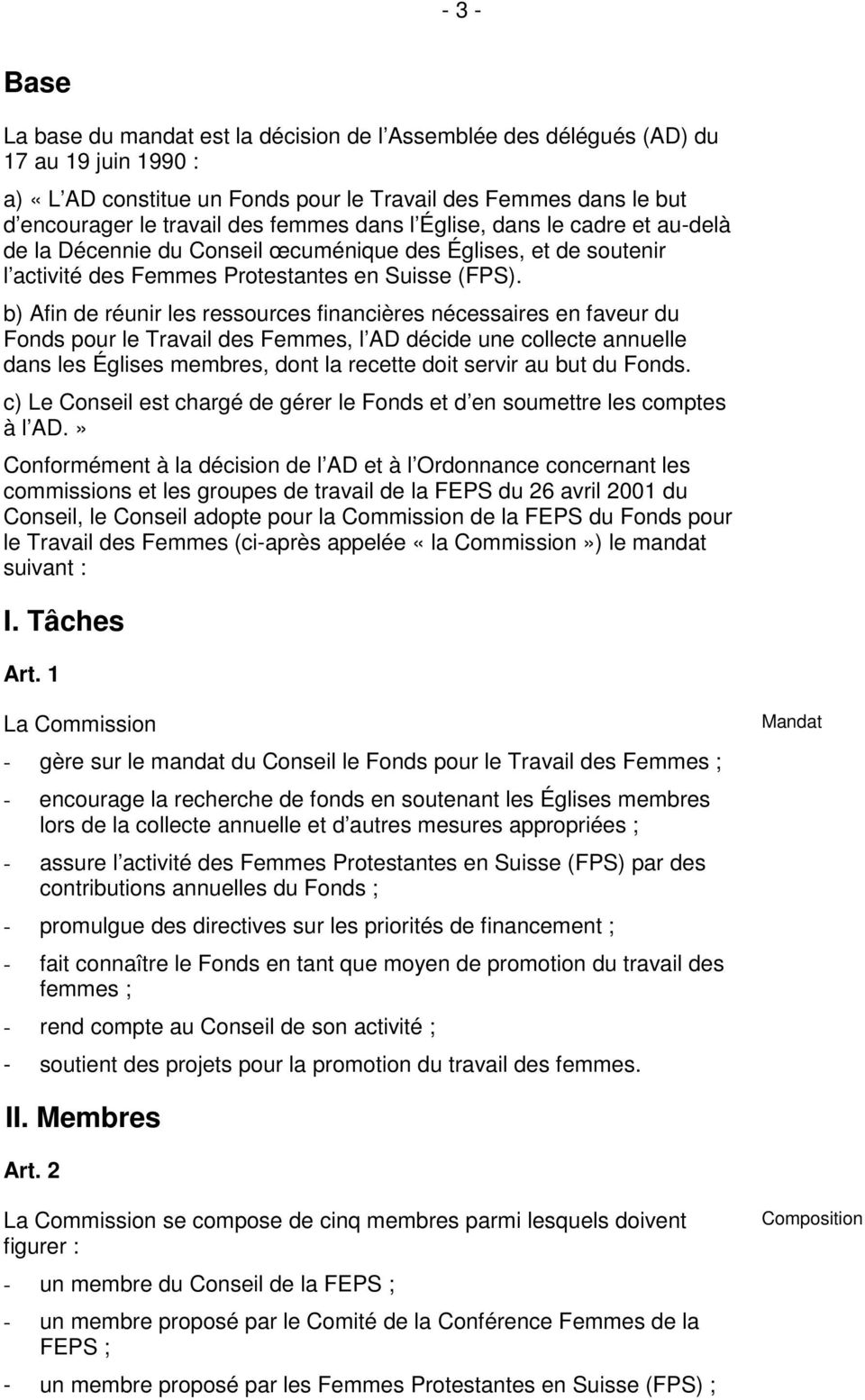 b) Afin de réunir les ressources financières nécessaires en faveur du Fonds pour le Travail des Femmes, l AD décide une collecte annuelle dans les Églises membres, dont la recette doit servir au but