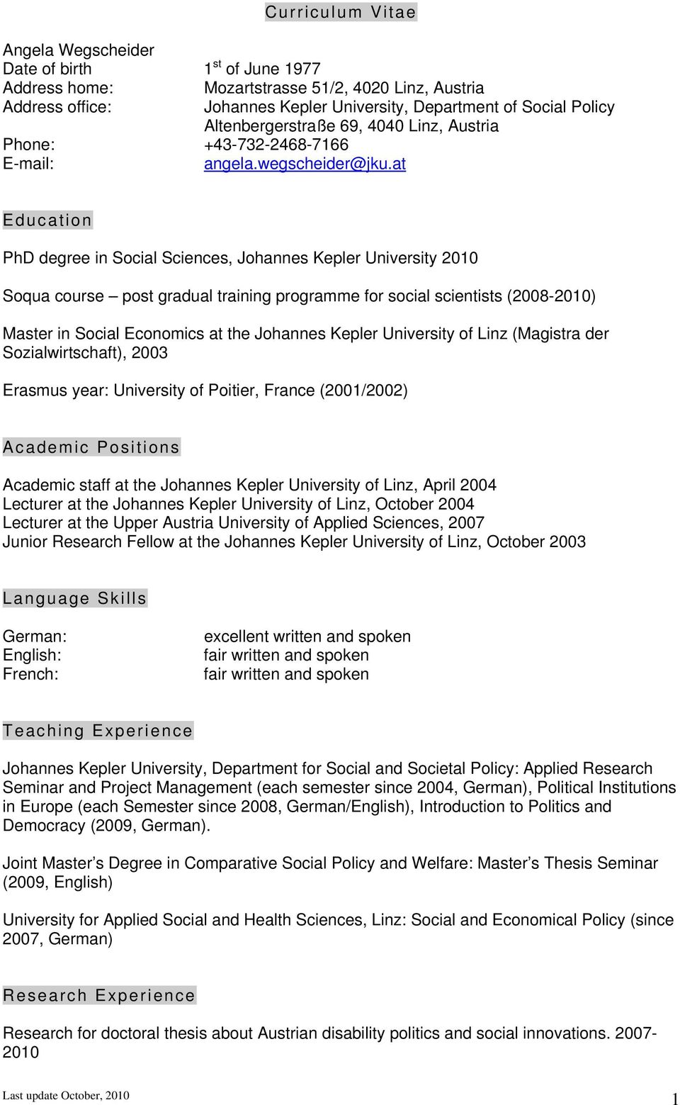 at Education PhD degree in Social Sciences, Johannes Kepler University 2010 Soqua course post gradual training programme for social scientists (-2010) Master in Social Economics at the Johannes