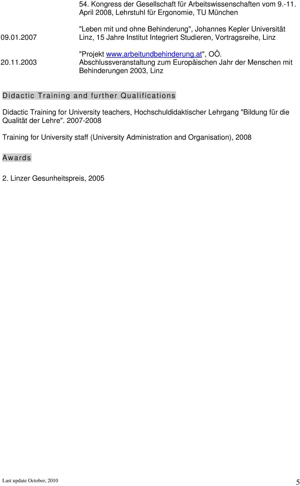 2003 "Leben mit und ohne Behinderung", Johannes Kepler Universität Linz, 15 Jahre Institut Integriert Studieren, Vortragsreihe, Linz "Projekt www.arbeitundbehinderung.