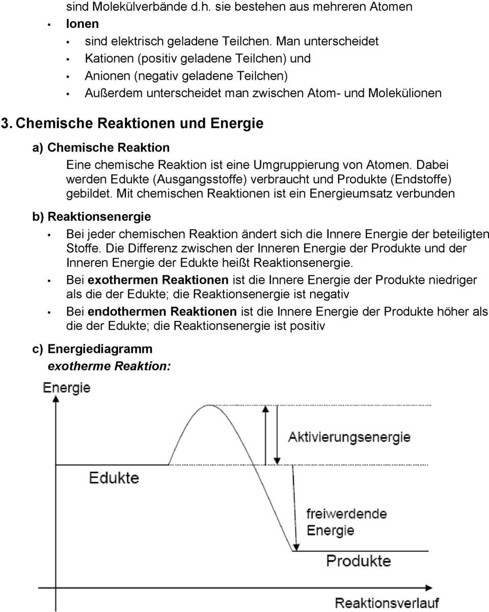 Chemische Reaktionen und Energie a) Chemische Reaktion Eine chemische Reaktion ist eine Umgruppierung von Atomen. Dabei werden Edukte (Ausgangsstoffe) verbraucht und Produkte (Endstoffe) gebildet.