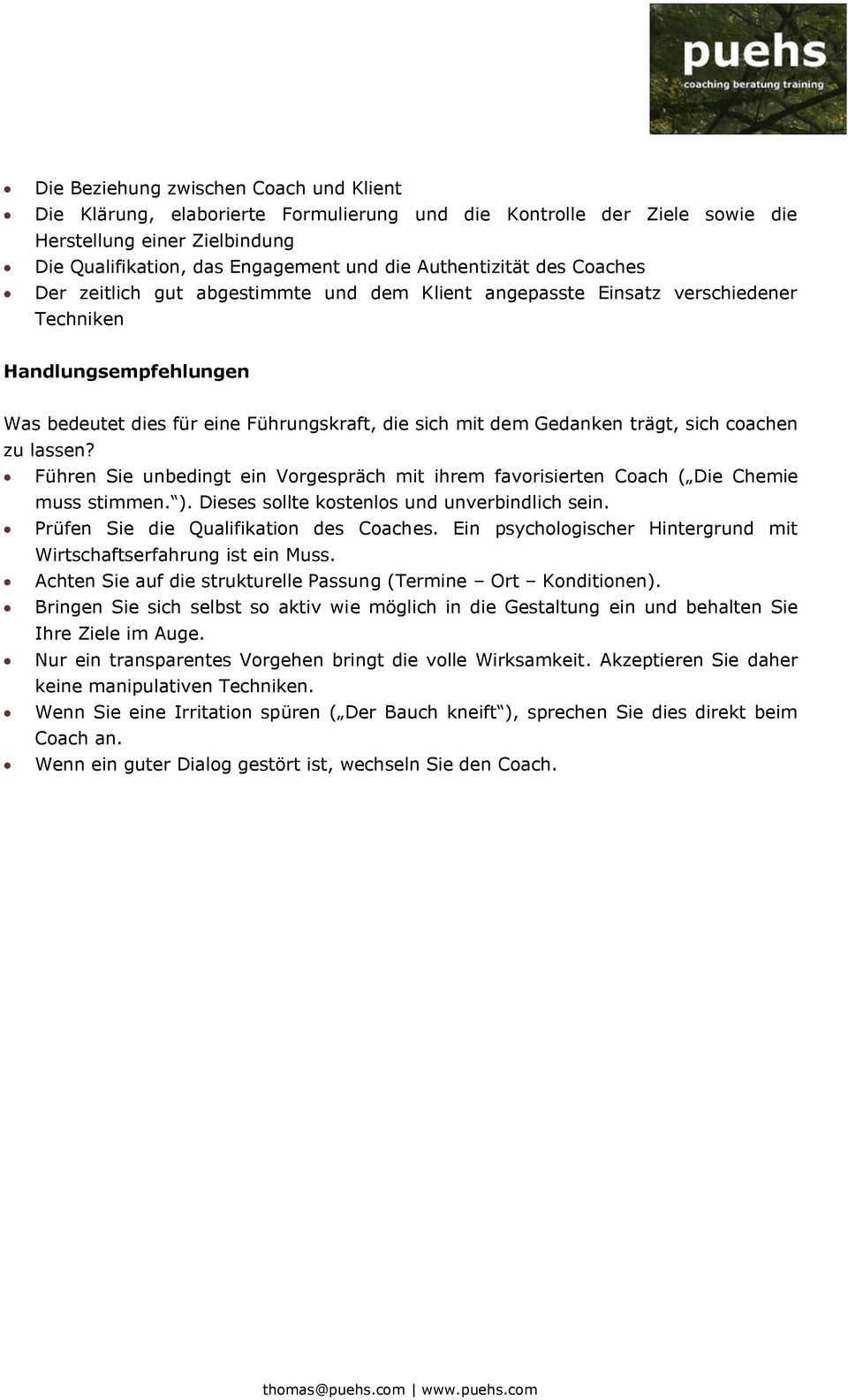 Gedanken trägt, sich coachen zu lassen? Führen Sie unbedingt ein Vorgespräch mit ihrem favorisierten Coach ( Die Chemie muss stimmen. ). Dieses sollte kostenlos und unverbindlich sein.