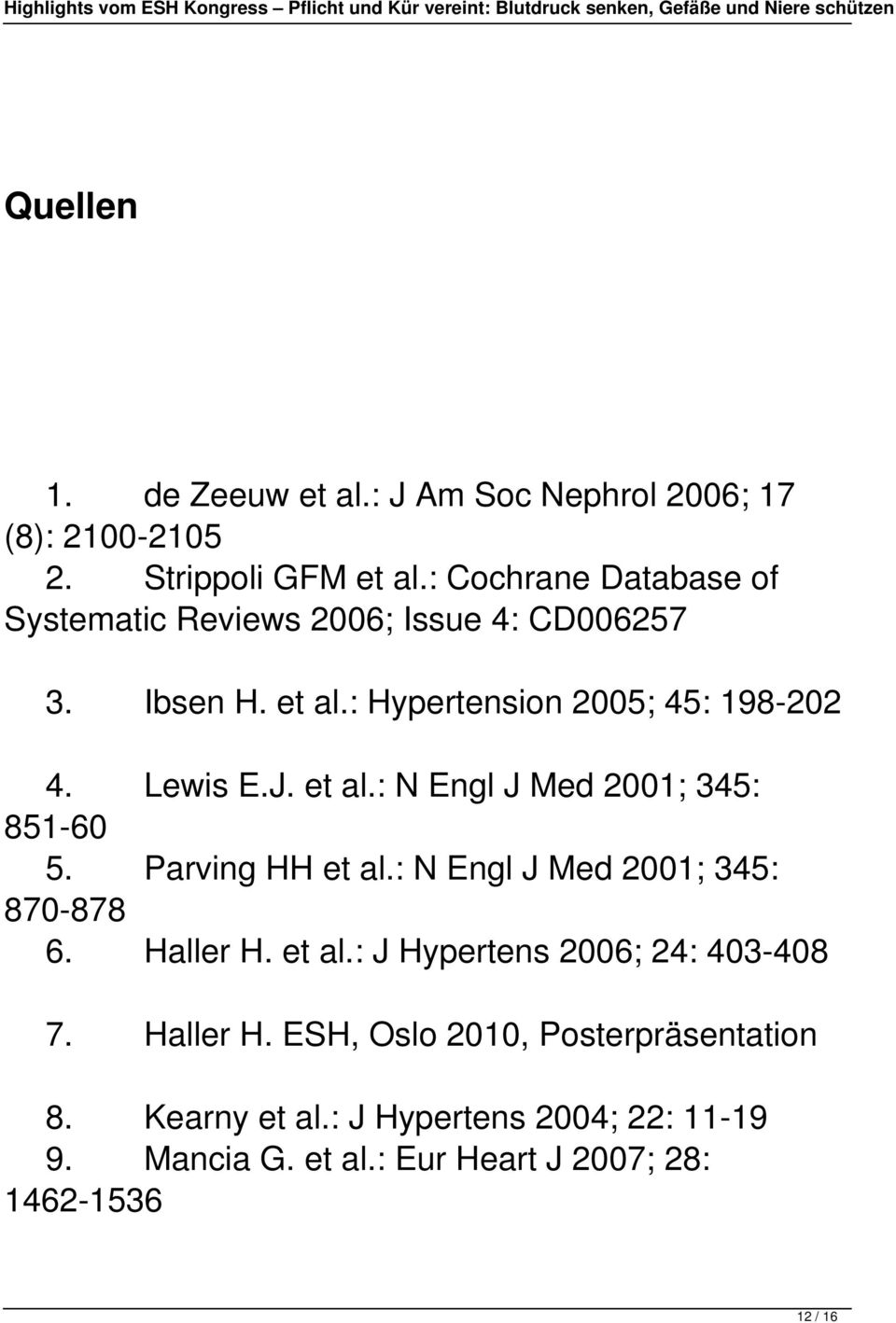 et al.: N Engl J Med 2001; 345: 851-60 5. Parving HH et al.: N Engl J Med 2001; 345: 870-878 6. Haller H. et al.: J Hypertens 2006; 24: 403-408 7.