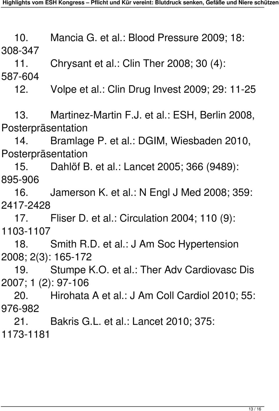 Jamerson K. et al.: N Engl J Med 2008; 359: 2417-2428 17. Fliser D. et al.: Circulation 2004; 110 (9): 1103-1107 18. Smith R.D. et al.: J Am Soc Hypertension 2008; 2(3): 165-172 19.