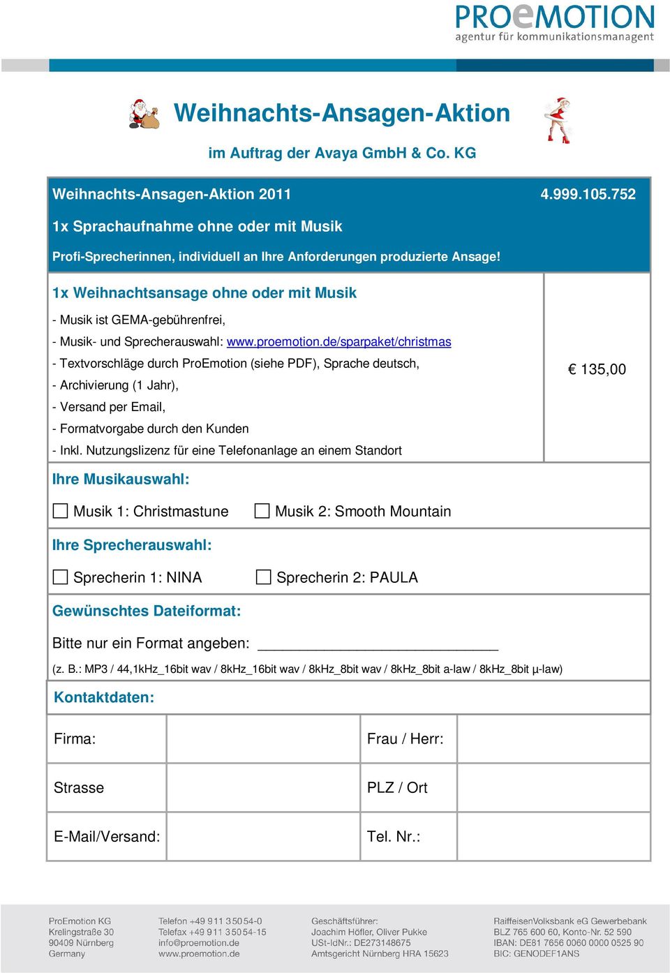 de/sparpaket/christmas - Textvorschläge durch ProEmotion (siehe PDF), Sprache deutsch, - Archivierung (1 Jahr), - Versand per Email, - Formatvorgabe durch den Kunden - Inkl.