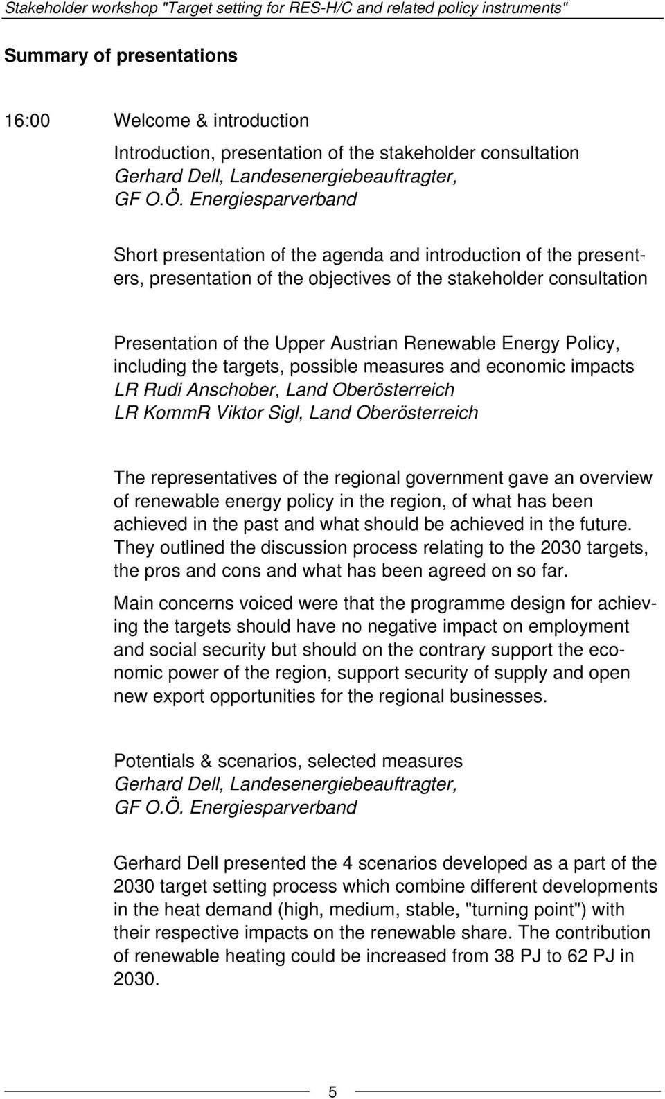 Energiesparverband Short presentation of the agenda and introduction of the presenters, presentation of the objectives of the stakeholder consultation Presentation of the Upper Austrian Renewable