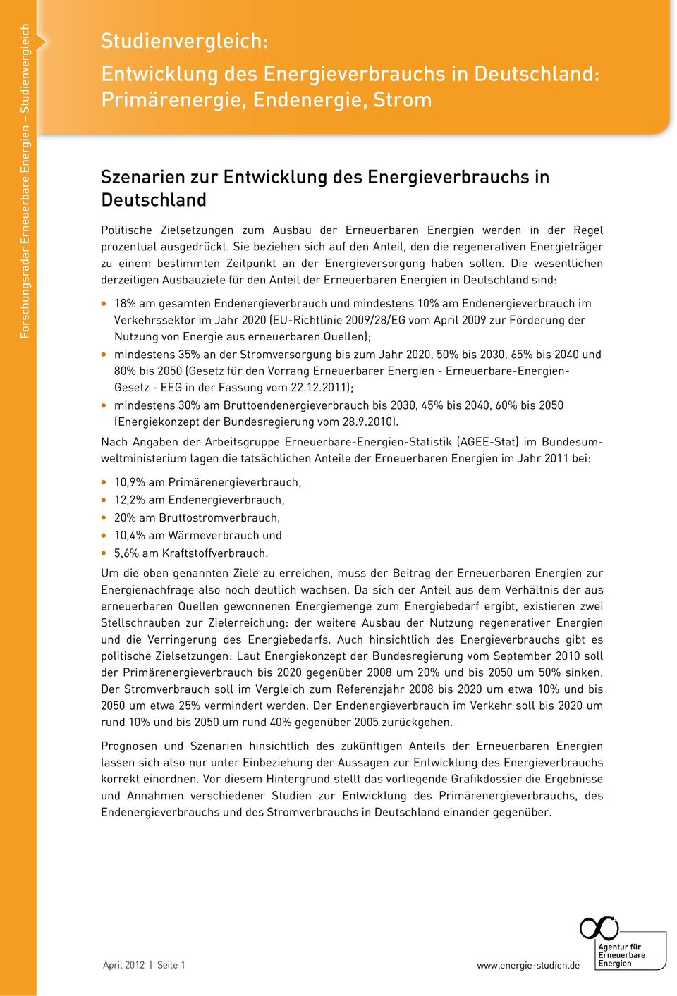 Die wesentlichen derzeitigen Ausbauziele für den Anteil der Erneuerbaren Energien in Deutschland sind: 18% am gesamten Endenergieverbrauch und mindestens 10% am Endenergieverbrauch im Verkehrssektor