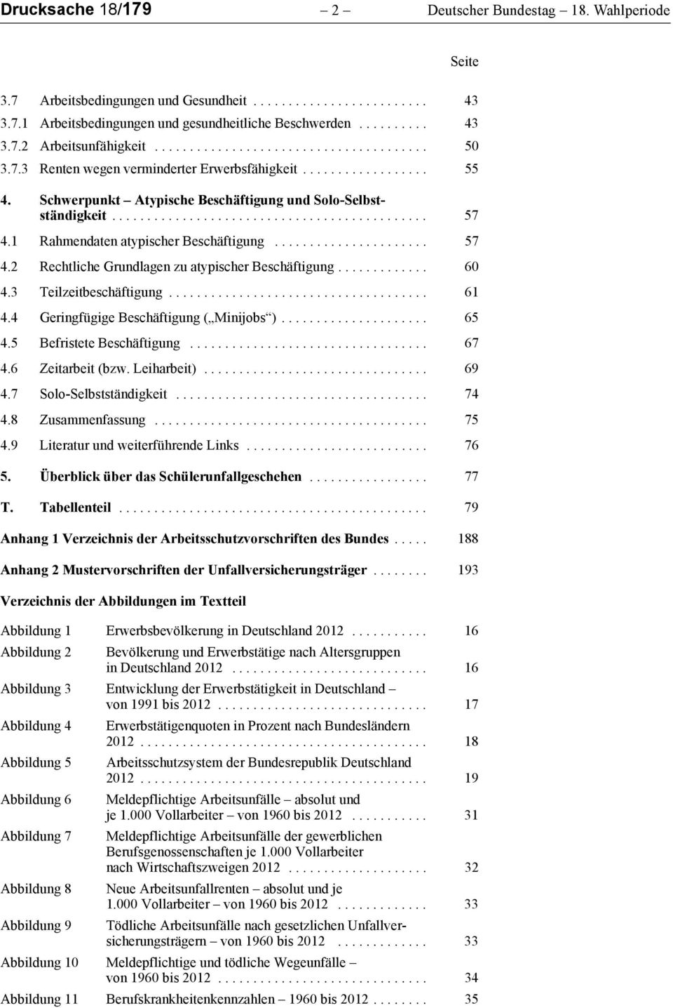 1 Rhmendten typischer Beschäftigung...................... 57 4.2 Rechtliche Grundlgen zu typischer Beschäftigung............. 60 4.3 Teilzeiteschäftigung..................................... 61 4.