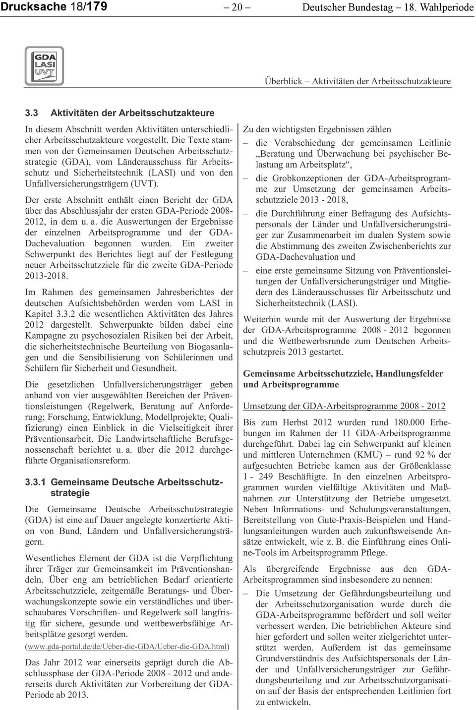 Die Texte stmmen von der Gemeinsmen Deutschen Areitsschutzstrtegie (GDA), vom Länderusschuss für Areitsschutz und Sicherheitstechnik (LASI) und von den Unfllversicherungsträgern (UVT).
