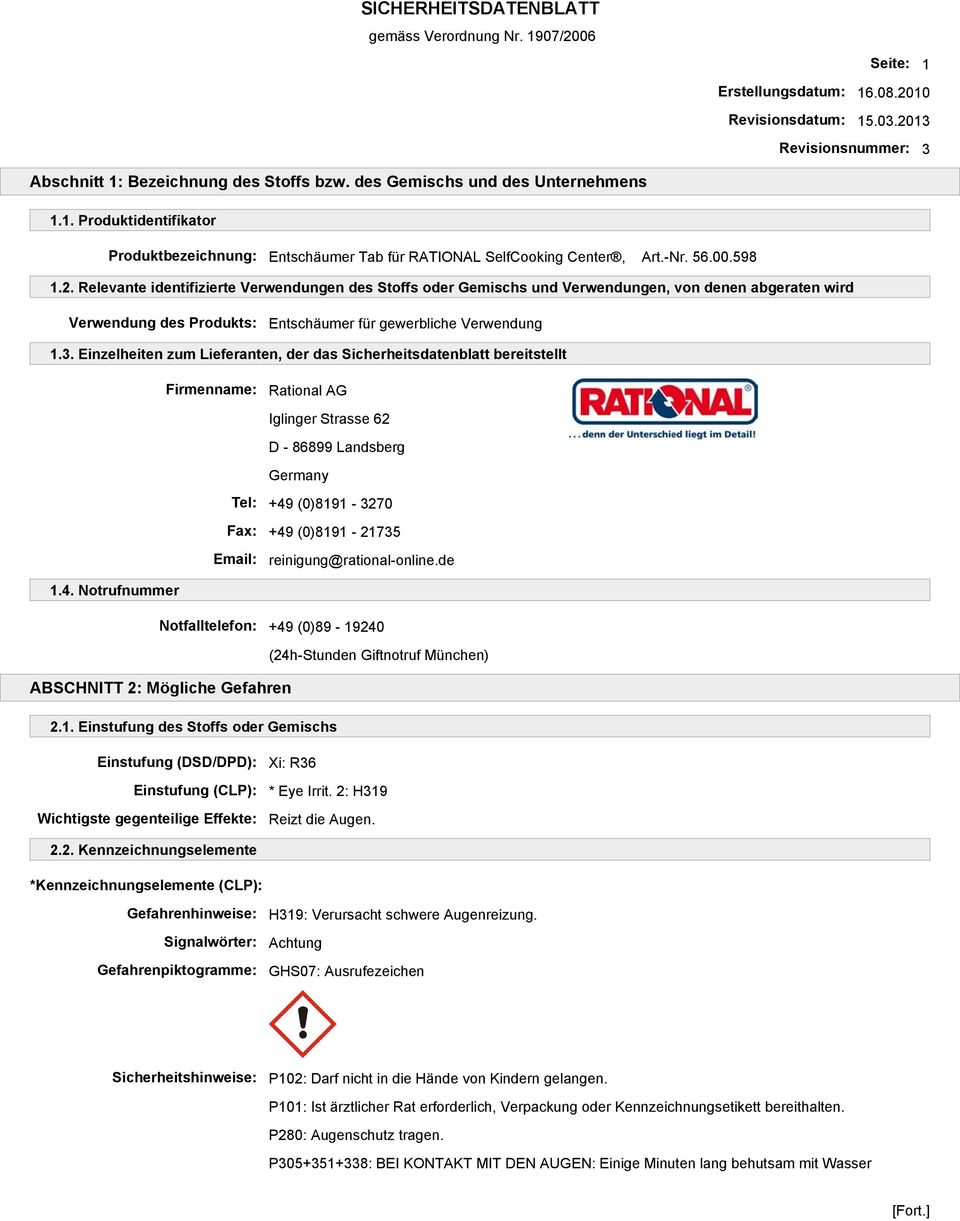 Einzelheiten zum Lieferanten, der das Sicherheitsdatenblatt bereitstellt Firmenname: Rational AG Iglinger Strasse 62 D - 86899 Landsberg Germany Tel: +49 (0)8191-3270 Fax: +49 (0)8191-21735 Email: