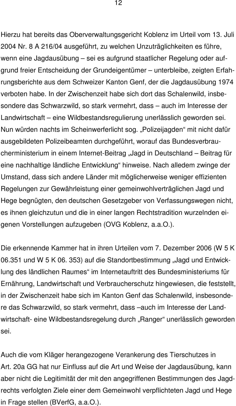 Erfahrungsberichte aus dem Schweizer Kanton Genf, der die Jagdausübung 1974 verboten habe.