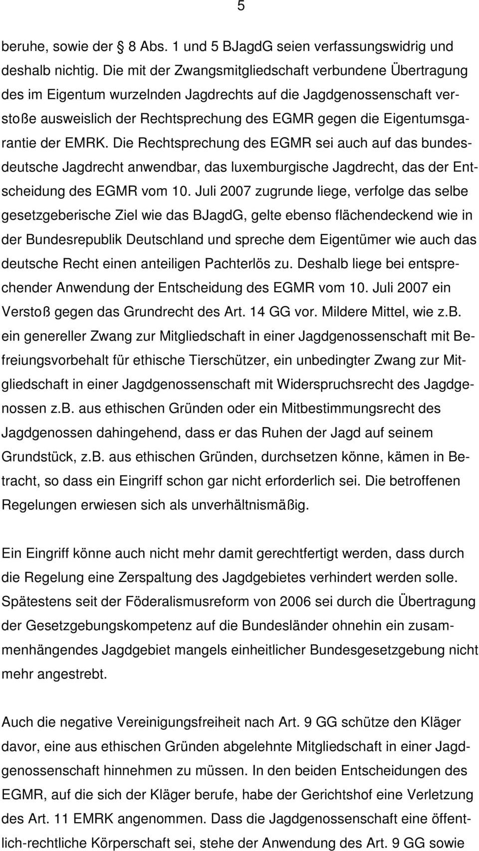 der EMRK. Die Rechtsprechung des EGMR sei auch auf das bundesdeutsche Jagdrecht anwendbar, das luxemburgische Jagdrecht, das der Entscheidung des EGMR vom 10.