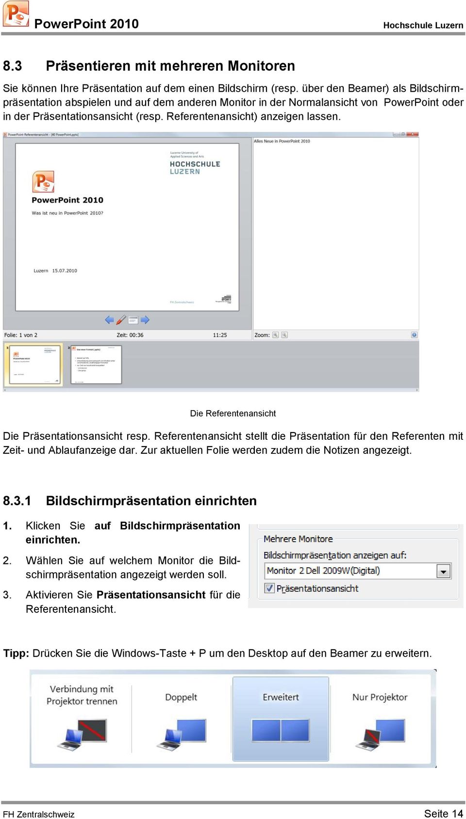 Die Referentenansicht Die Präsentationsansicht resp. Referentenansicht stellt die Präsentation für den Referenten mit Zeit- und Ablaufanzeige dar.