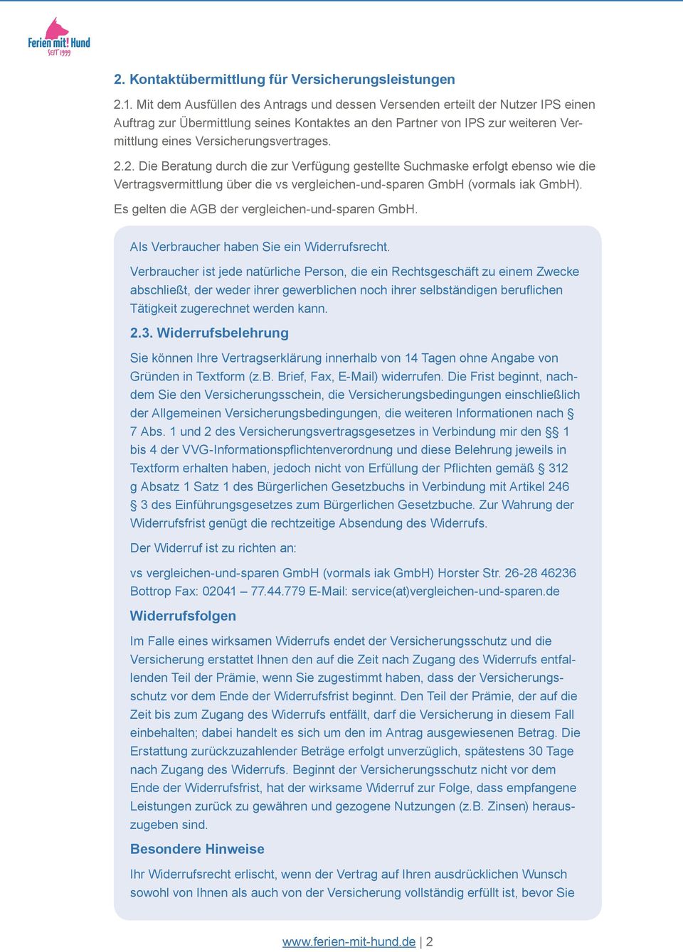 2.2. Die Beratung durch die zur Verfügung gestellte Suchmaske erfolgt ebenso wie die Vertragsvermittlung über die vs vergleichen-und-sparen GmbH (vormals iak GmbH).