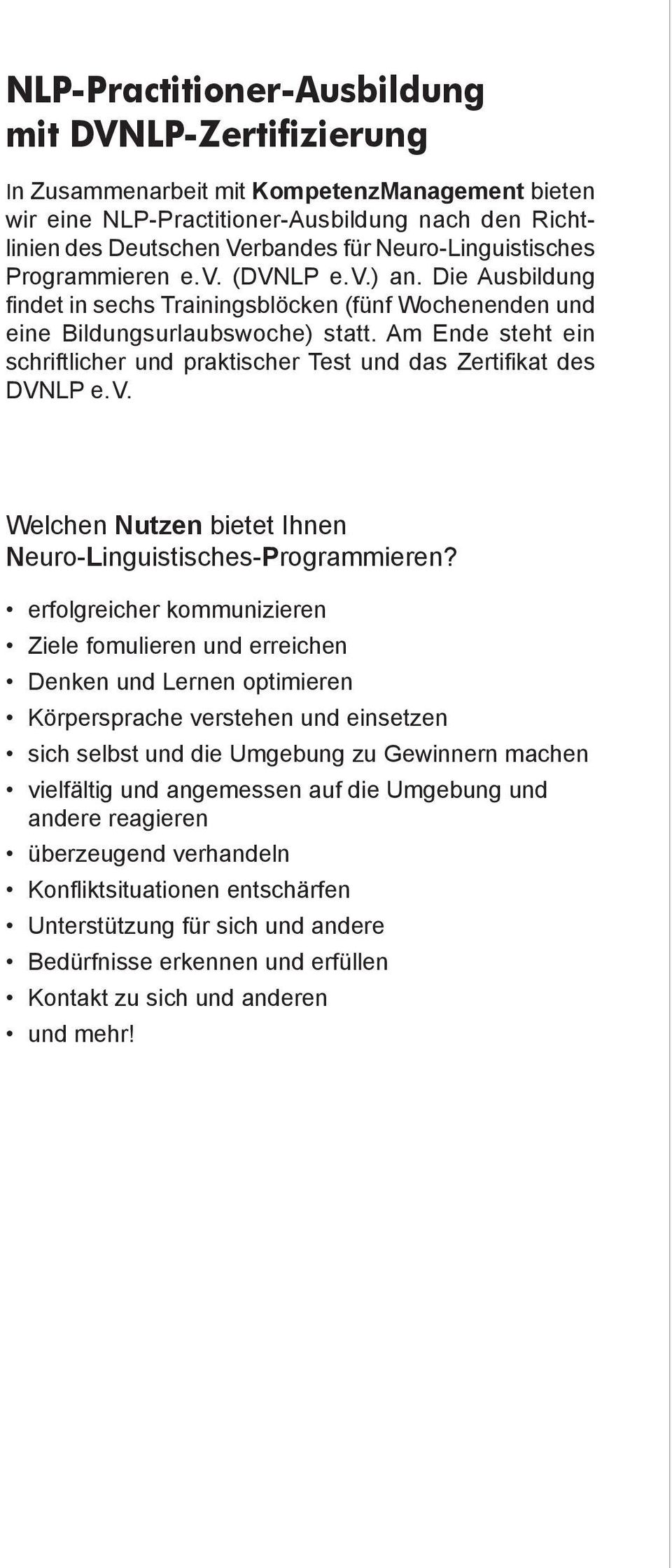 Am Ende steht ein schriftlicher und praktischer Test und das Zertifikat des DVNLP e. V. Welchen Nutzen bietet Ihnen Neuro-Linguistisches-Programmieren?