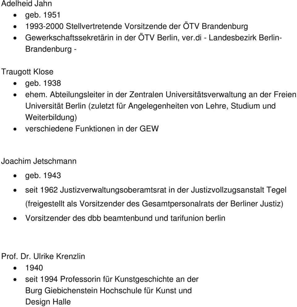 Abteilungsleiter in der Zentralen Universitätsverwaltung an der Freien Universität Berlin (zuletzt für Angelegenheiten von Lehre, Studium und Weiterbildung) verschiedene Funktionen in der