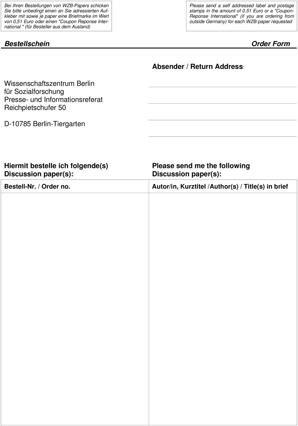51 Euro or a "Coupon- Reponse International" (if you are ordering from outside Germany) for each WZB-paper requested Bestellschein Order Form Absender / Return Address: Wissenschaftszentrum