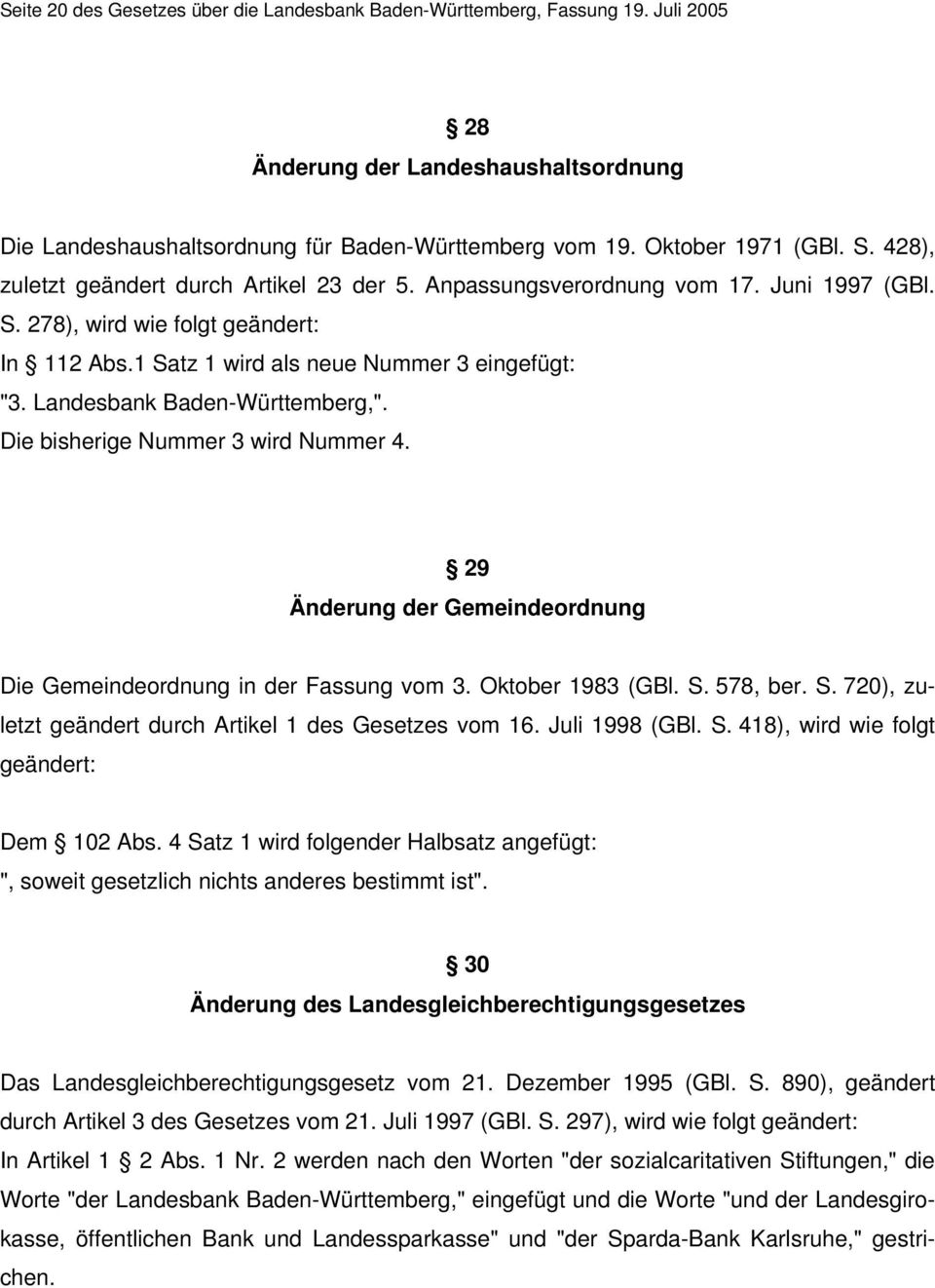 Landesbank Baden-Württemberg,". Die bisherige Nummer 3 wird Nummer 4. 29 Änderung der Gemeindeordnung Die Gemeindeordnung in der Fassung vom 3. Oktober 1983 (GBl. S.