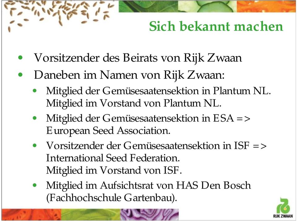 Mitglied der Gemüsesaatensektion in ESA => European Seed Association.