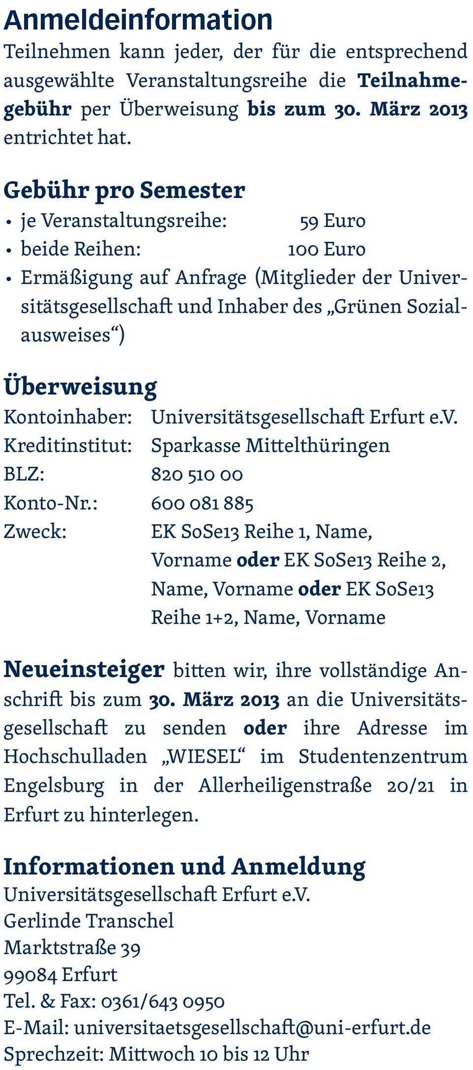 Kontoinhaber: Universitätsgesellschaft Erfurt e.v. Kreditinstitut: Sparkasse Mittelthüringen BLZ: 820 510 00 Konto-Nr.