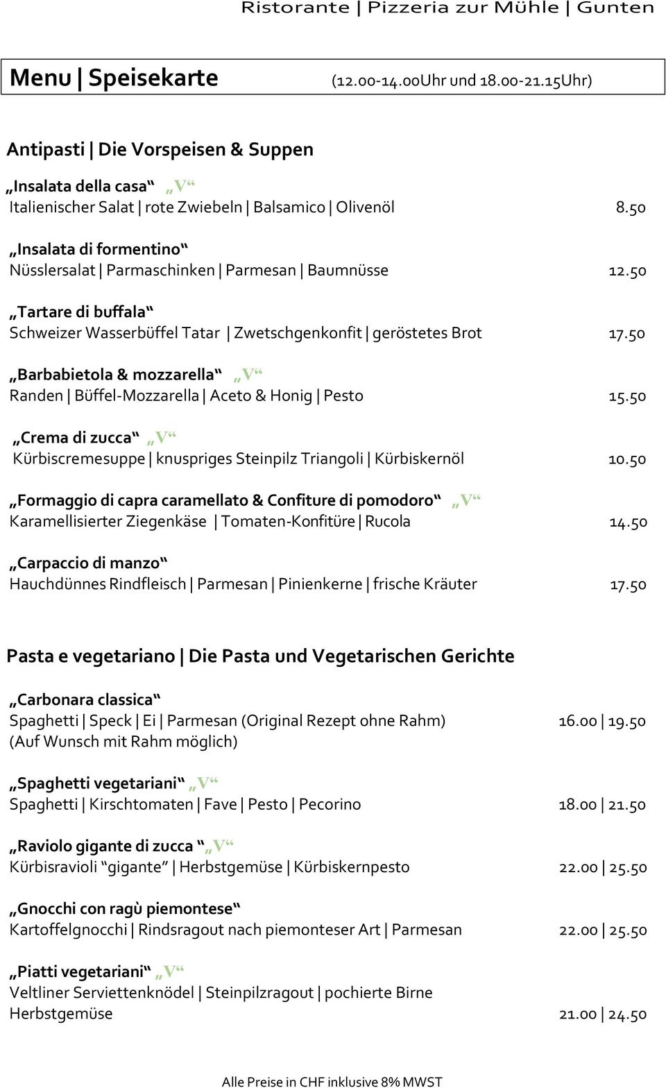 50 Barbabietola & mozzarella V Randen Büffel-Mozzarella Aceto & Honig Pesto 15.50 Crema di zucca V Kürbiscremesuppe knuspriges Steinpilz Triangoli Kürbiskernöl 10.