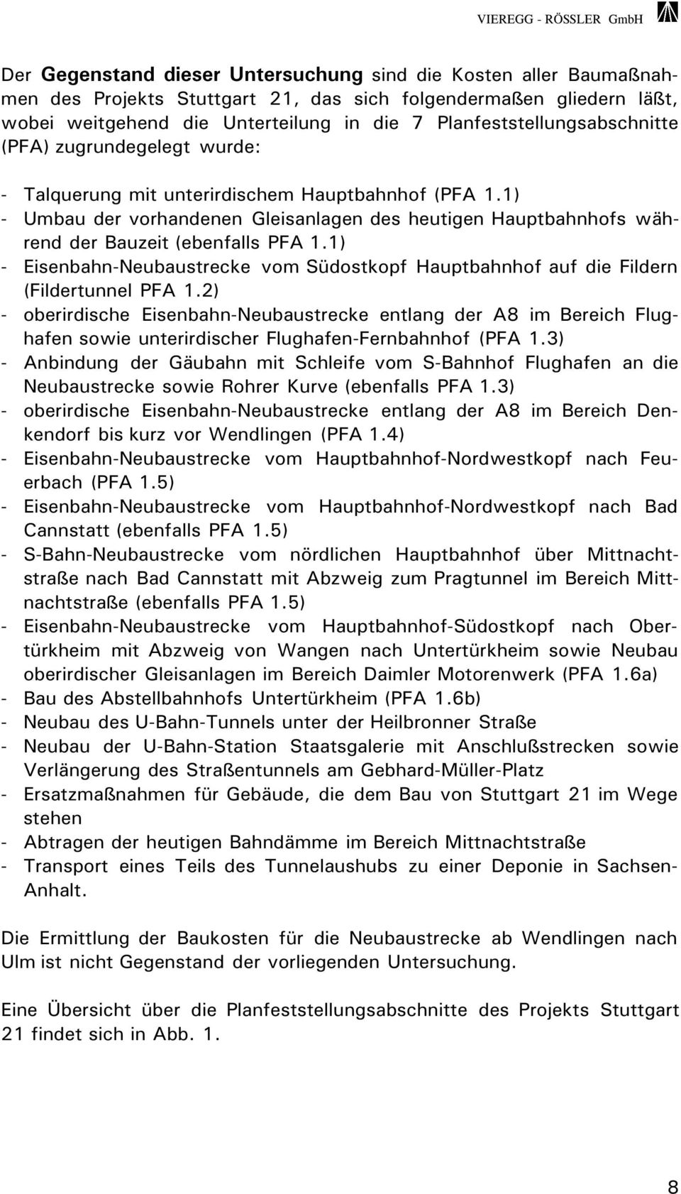 1) - Umbau der vorhandenen Gleisanlagen des heutigen Hauptbahnhofs während der Bauzeit (ebenfalls PFA 1.1) - Eisenbahn-Neubaustrecke vom Südostkopf Hauptbahnhof auf die Fildern (Fildertunnel PFA 1.