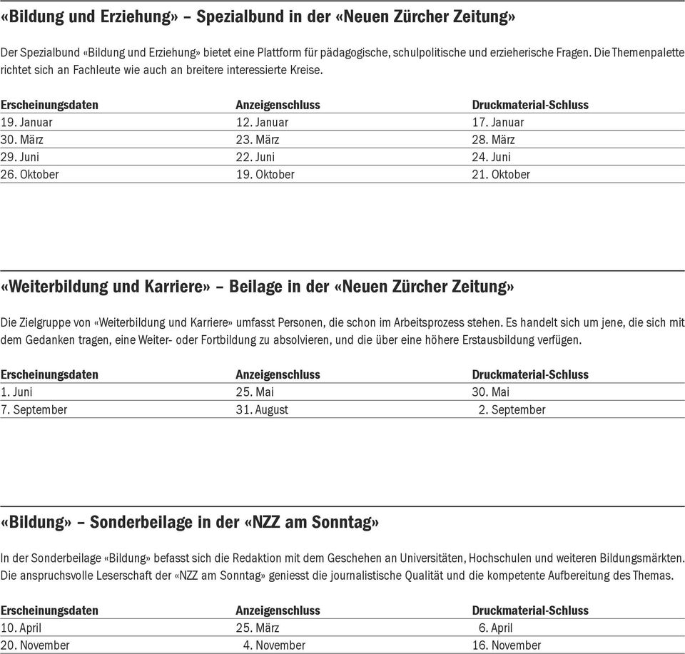 Oktober 21. Oktober «Weiterbildung und Karriere» Beilage in der «Neuen Zürcher Zeitung» Die Zielgruppe von «Weiterbildung und Karriere» umfasst Personen, die schon im Arbeitsprozess stehen.