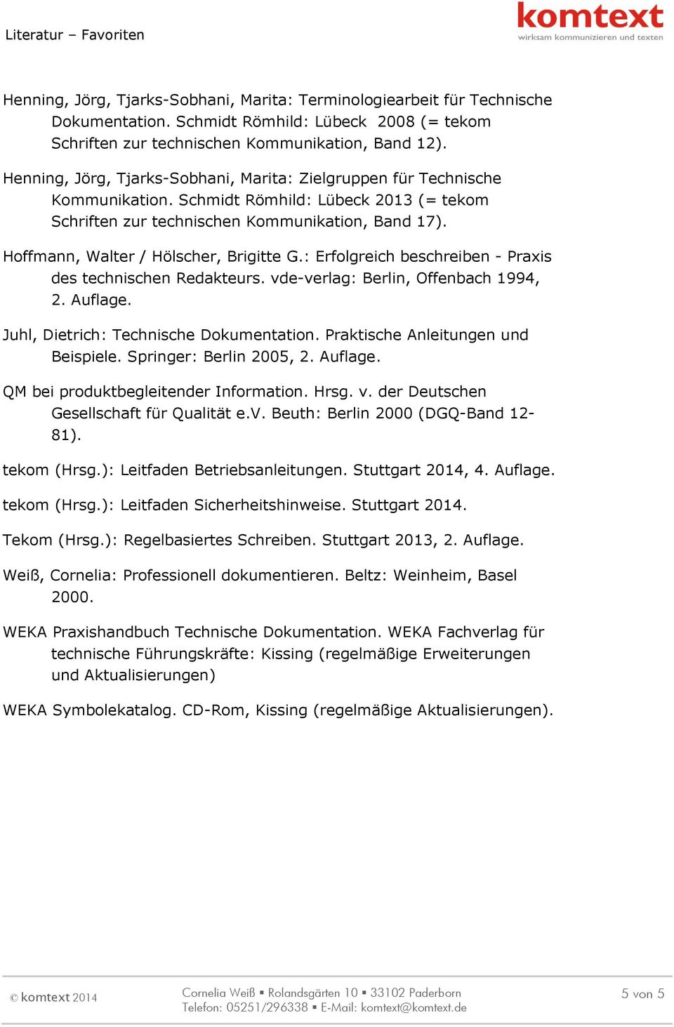 Hoffmann, Walter / Hölscher, Brigitte G.: Erfolgreich beschreiben - Praxis des technischen Redakteurs. vde-verlag: Berlin, Offenbach 1994, 2. Juhl, Dietrich: Technische Dokumentation.