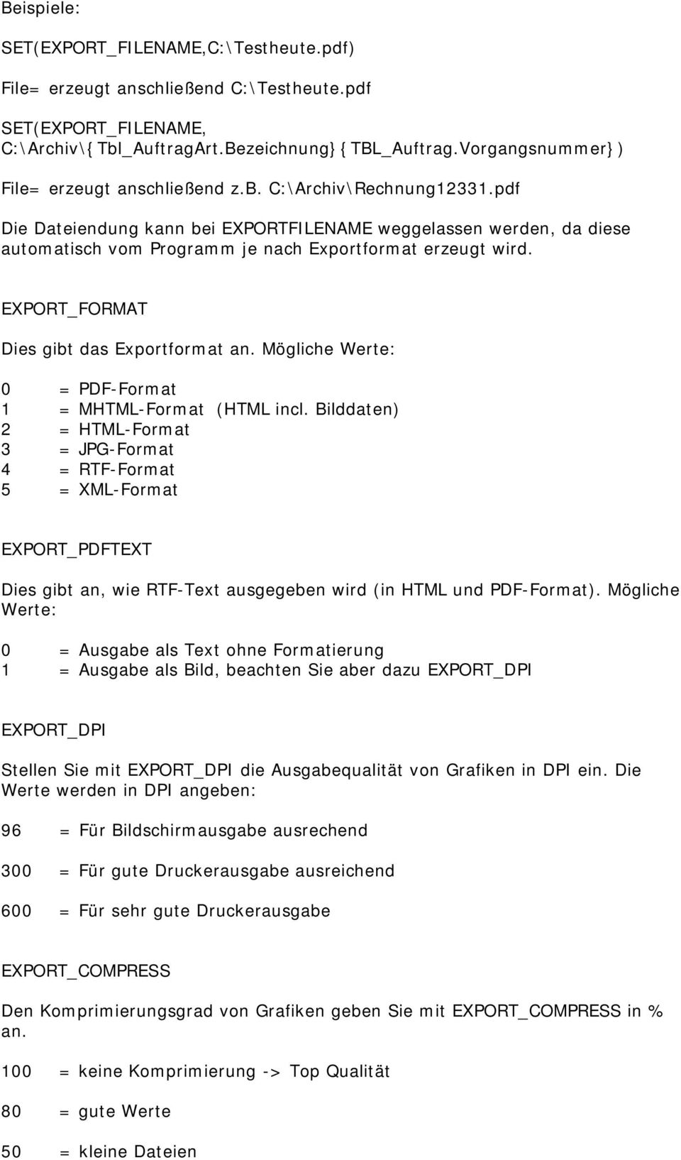 pdf Die Dateiendung kann bei EXPORTFILENAME weggelassen werden, da diese automatisch vom Programm je nach Exportformat erzeugt wird. EXPORT_FORMAT Dies gibt das Exportformat an.
