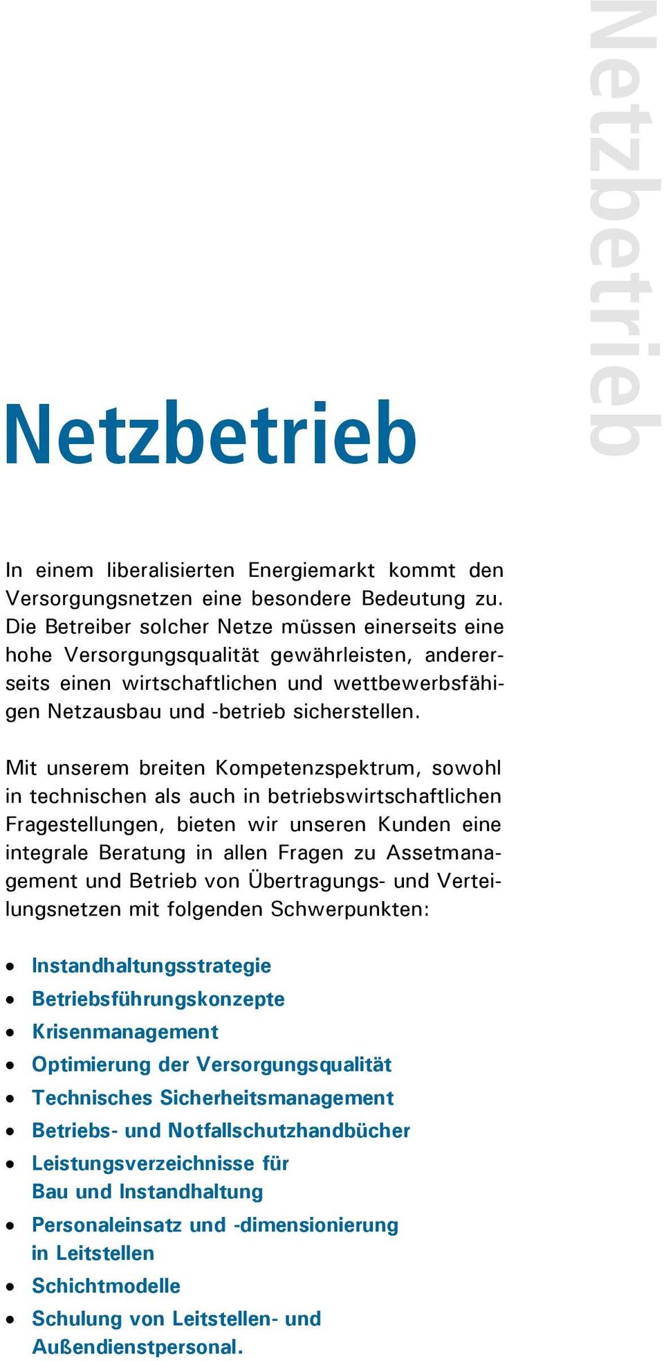 Mit unserem breiten Kompetenzspektrum, sowohl in technischen als auch in betriebswirtschaftlichen Fragestellungen, bieten wir unseren Kunden eine integrale Beratung in allen Fragen zu Assetmanagement