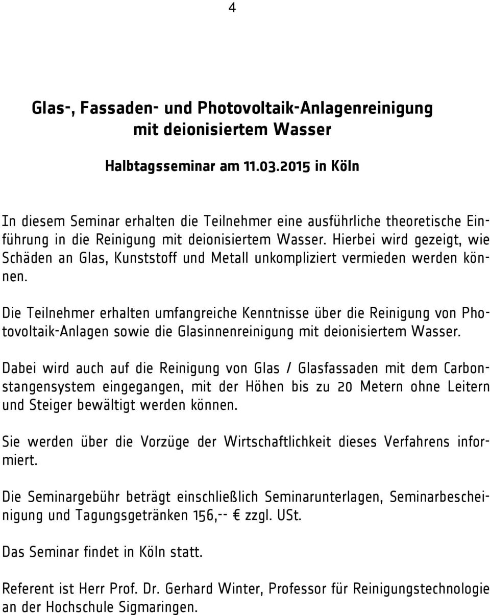 Hierbei wird gezeigt, wie Schäden an Glas, Kunststoff und Metall unkompliziert vermieden werden können.