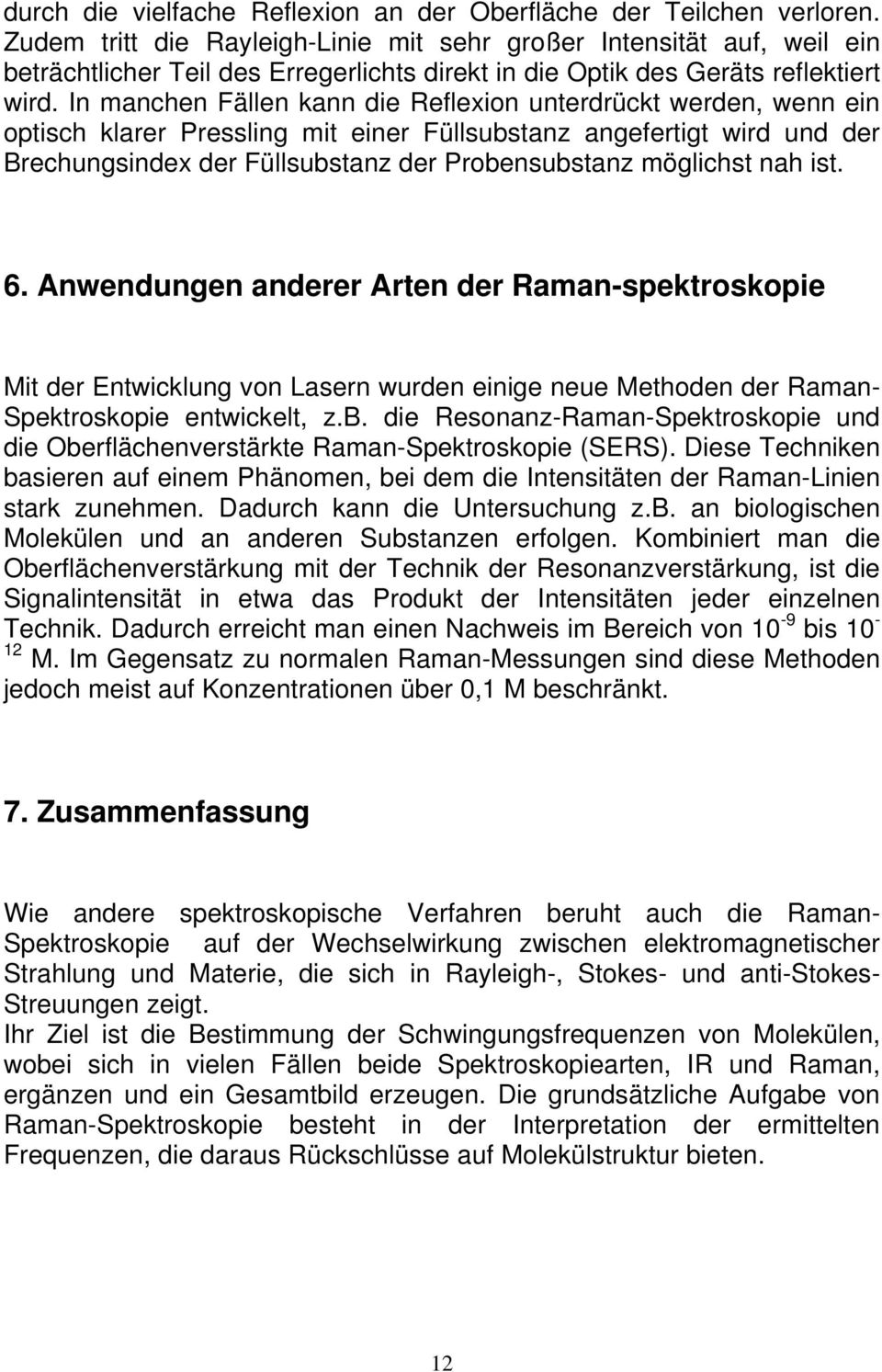 Anwndungn andrr Artn dr Raman-spktroskopi Mit dr Entwicklung von Lasrn wurdn inig nu Mthodn dr Raman- Spktroskopi ntwicklt, z.b.
