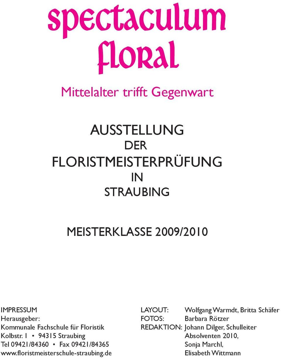 1 94315 Straubing Tel 09421/84360 Fax 09421/84365 www.floristmeisterschule-straubing.
