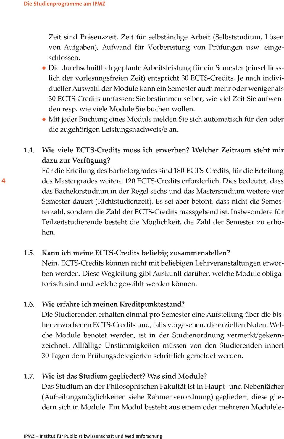 Je nach individueller Auswahl der Module kann ein Semester auch mehr oder weniger als 30 ECTS-Credits umfassen; Sie bestimmen selber, wie viel Zeit Sie aufwenden resp.