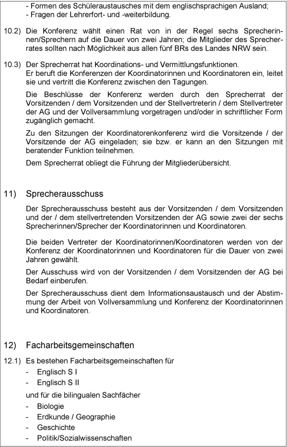 NRW sein. 10.3) Der Sprecherrat hat Koordinations- und Vermittlungsfunktionen.