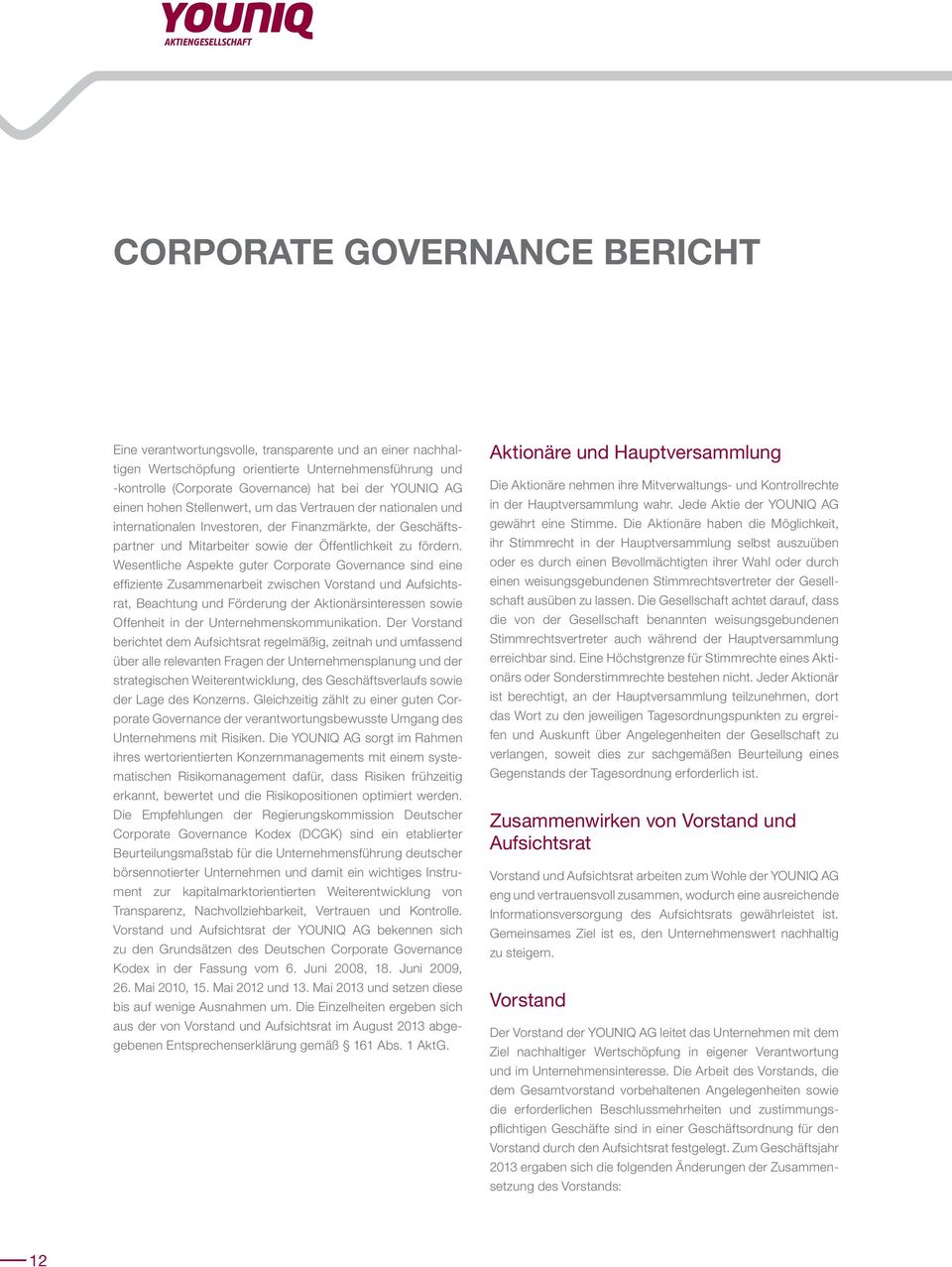 Wesentliche Aspekte guter Corporate Governance sind eine effiziente Zusammenarbeit zwischen Vorstand und Aufsichtsrat, Beachtung und Förderung der Aktionärsinteressen sowie Offenheit in der