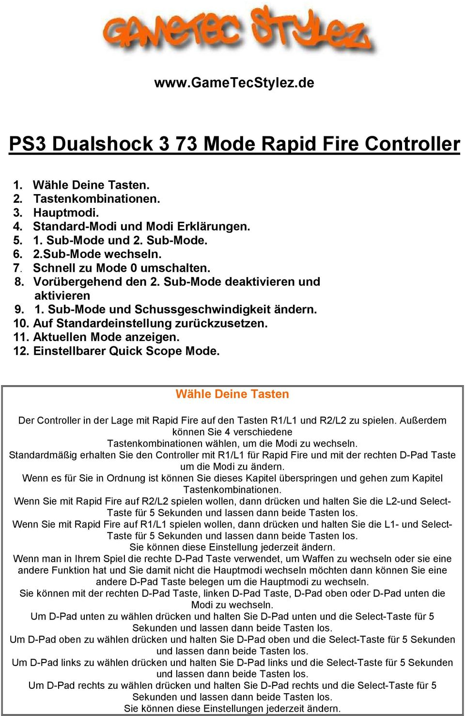 Aktuellen Mode anzeigen. 12. Einstellbarer Quick Scope Mode. Wähle Deine Tasten Der Controller in der Lage mit Rapid Fire auf den Tasten R1/L1 und R2/L2 zu spielen.