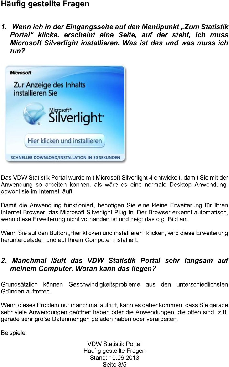 Damit die Anwendung funktioniert, benötigen Sie eine kleine Erweiterung für Ihren Internet Browser, das Microsoft Silverlight Plug-In.