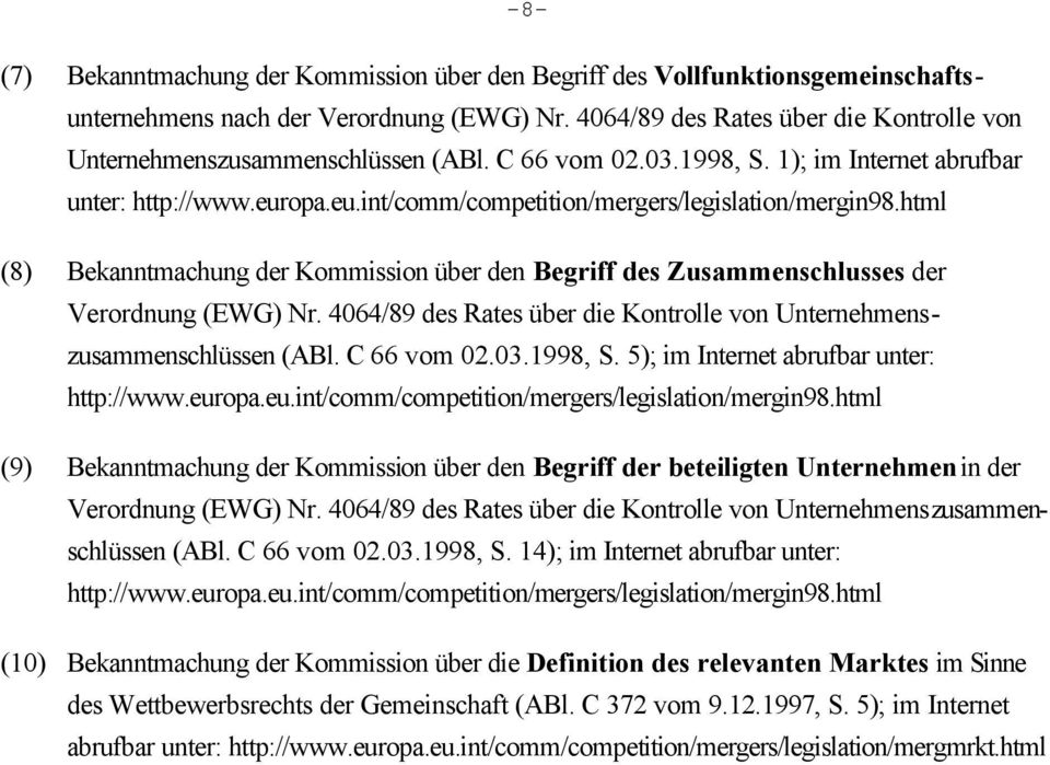 html (8) Bekanntmachung der Kommission über den Begriff des Zusammenschlusses der Verordnung (EWG) Nr. 4064/89 des Rates über die Kontrolle von Unternehmenszusammenschlüssen (ABl. C 66 vom 02.03.