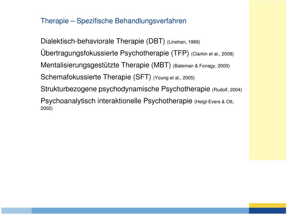 , 2008) Mentalisierungsgestützte Therapie (MBT) (Bateman & Fonagy, 2000) Schemafokussierte Therapie (SFT)